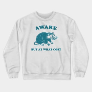 Awake But At What Cost shirt, Possum T Shirt, Weird T Shirt, Meme T Shirt, Funny Possum, T Shirt, Trash Panda T Shirt, Crewneck Sweatshirt